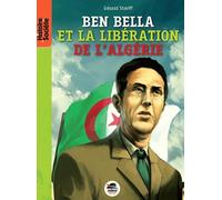 Ben Bella - De La Libération De La France À Celle De L'algérie
