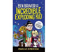 Ben Braver and the Incredible Exploding Kid