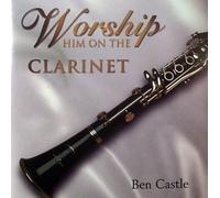 Ben Castle - Worship Him On The Clarinet