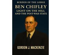 Ben Chifley: Light on the Hill and the Post-War State