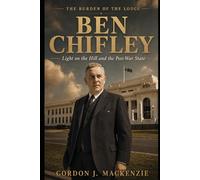 Ben Chifley: Light on the Hill and the Post-War State