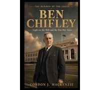 Ben Chifley: Light on the Hill and the Post-War State