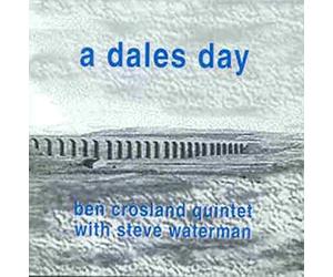 Ben Crosland Quintet / Steve Waterman - A Dales Day
