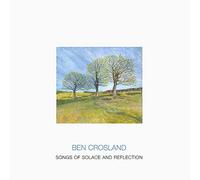 Ben Crosland - Songs of Solace and Reflection