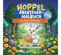 Ben die Fledermaus: Hoppels Ostermalbuch - Das Schoko-Zauberhuhn: Ausmalbuch mit begleitender Erzählung für Kinder ab 4 Jahren zu Ostern und Frühling