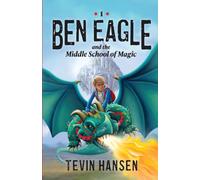 Ben Eagle and the Middle School of Magic: A Middle Grade Magic School Adventure