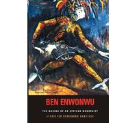Ben Enwonwu: The Making of an African Modernist