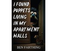 Ben Farthing I Found Puppets Living in my Apartment Walls (Poche) I Found Horror