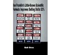 Ben Franklin's Little-Known Scientific Formula Improves Selling Skills 52%