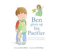 Ben Gives Up His Pacifier: The book that makes children want to move on from Pacifiers!