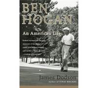 Ben Hogan An American Life by James Dodson James Dodson (Auteur)