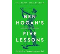 Ben Hogan's Five Lessons: The Modern Fundamentals of Golf (Definitive Edition)