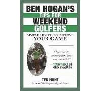 Ben Hogan's Tips For Weekend Golfers