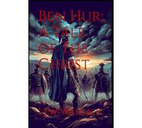 Ben Hur: A Tale of The Christ: A Tale of Revenge, Redemption, and Faith