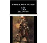 Ben-Hur: A Tale of the Christ: An Epic Journey from Slavery to Victory, Set Against the Backdrop of Ancient Rome