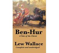 Ben-Hur: A Tale of the Christ, Complete and Unabridged: A Tale of the Christ