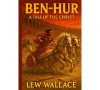 Ben-Hur: A Tale of the Christ - Illustrated Book by Lew Wallace