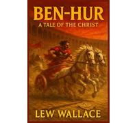Ben-Hur: A Tale of the Christ - Illustrated Book by Lew Wallace