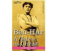 Ben-Hur: A Tale of the Christ Wallace, Lew (Auteur)