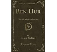 Ben Hur (Classic Reprint): Novela de la Época de Jesucristo