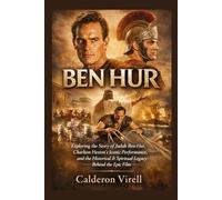 BEN HUR: Exploring the Story of Judah Ben-Hur, Charlton Heston’s Iconic Performance, and the Historical & Spiritual Legacy Behind the Epic Film