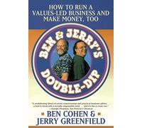 Ben Jerry's Double Dip: How to Run a Values Led Business and Make Money Too