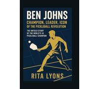 BEN JOHNS BIOGRAPHY: CHAMPION, LEADER, ICON OF THE PICKLEBALL REVOLUTION.