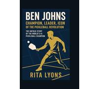 BEN JOHNS BIOGRAPHY: CHAMPION, LEADER, ICON OF THE PICKLEBALL REVOLUTION.
