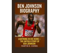 Ben Johnson Biography: Lightening in his veins, the untold story of Ben Johnson