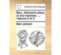 Ben. Johnson's Plays, in Two Volumes. ... Volume 2 of 2 Jonson, Ben (Auteur)