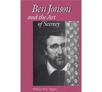 Ben Jonson and the Art of Secrecy by William W E Slights William W E Slights (Auteur)