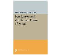 Ben Jonson And The Roman Frame Of Mind
