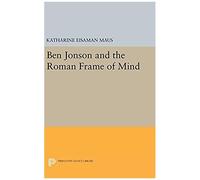 Ben Jonson And The Roman Frame Of Mind