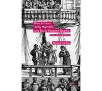 Ben Jonson, John Marston And Early Modern Drama
