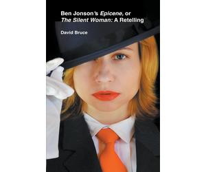 Ben Jonson's Epicene, Or The Silent Woman