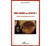 Ben Laden ou Kyoto ? Orienter l'occident plutôt qu'occire l'orient - Bernard Cornut - L'harmattan - broché - Etude