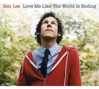 Ben Lee - Love Me Like The World is Ending