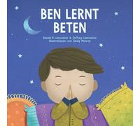 Ben Lernt Beten: Ein Kinderbuch Ber Jesus Und Das Gebet