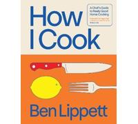 Ben Lippett How I Cook (Relié)