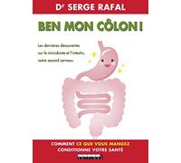 Ben mon colon !: Les dernières découvertes sur le microbiote et l'instestin, notre second ...