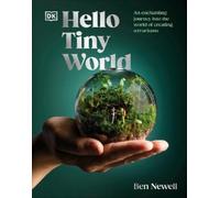 Ben Newell – Hello Tiny World – Voyage enchanteur dans le monde de la création de terrariums