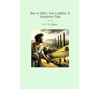 Ben o' Bill's, the Luddite: A Yorkshire Tale