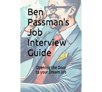 Ben Passman's Job Interview Guide: Crossing The Threshold To Your Dream Job