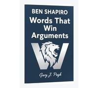BEN SHAPIRO: Words That Win Arguments