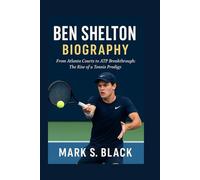 BEN SHELTON BIOGRAPHY: From Atlanta Courts to ATP Breakthrough: The Rise of a Tennis Prodigy