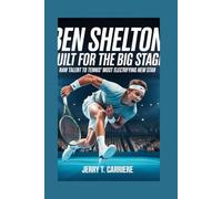 Ben Shelton: Built for the Big Stage: Raw Talent to Tennis’ Most Electrifying FromNew Star