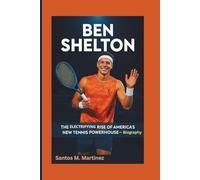 BEN SHELTON: The Electrifying Rise of America’s New Tennis Powerhouse - Biography