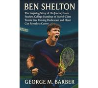 Ben Shelton: The Inspiring Story of His Journey from Fearless College Standout to World-Class Tennis Star Proving Dedication and Heart Can Remake a Career