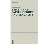 Ben Sira On Family, Gender, And Sexuality