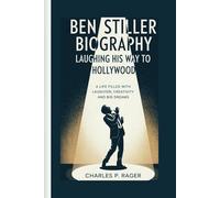 BEN STILLER BIOGRAPHY:: Laughing His Way To Hollywood. A Life Filled with Laughter, Creativity, and Big Dreams.